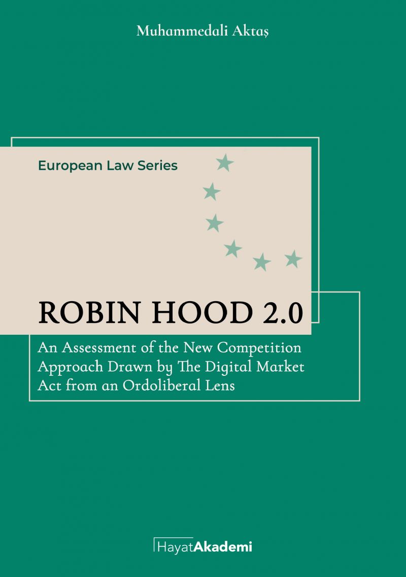 Muhammedali Aktaş - Robin Hood 2.0: An Assessment of the New Competition Approach Drawn by The Digital Market Act from an Ordoliberal Lens